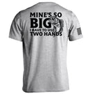 Mine's So Big I Have To Use Two Hands