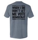 When I Die Don't Let Me Vote Democrat