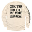 When I Die Don't Let Me Vote Democrat