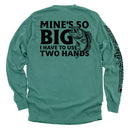 Mine's So Big I Have To Use Two Hands