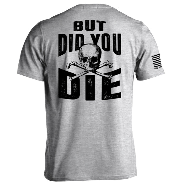 But Did you Die