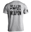 This is a Tool I am the Weapon