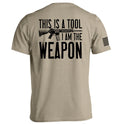 This is a Tool I am the Weapon