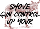 Shove Gun Control Up Your