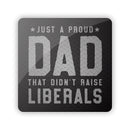 Just a Proud Dad that didn't Raise Liberals Aluminum Sign