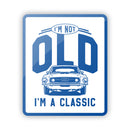 I'm not Old I'm a Classic Aluminum Sign