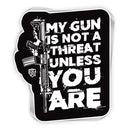 My Gun Is Not A Threat Unless You Are Decal