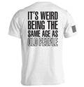 It's Weird Being The Same Age As Old People