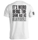 It's Weird Being The Same Age As Old People