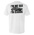 I'm Not Old I'm Classic