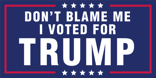 Don't Blame Me I voted for Trump Sticker